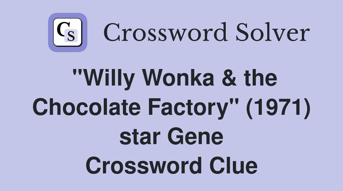 "Willy Wonka & the Chocolate Factory" (1971) star Gene Crossword Clue